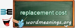 WordMeaning blackboard for replacement cost